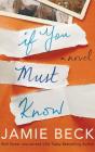If You Must Know By Jamie Beck, Susannah Jones (Read by), Therese Plummer (Read by) Cover Image