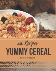 350 Yummy Cereal Recipes: The Highest Rated Yummy Cereal Cookbook You Should Read Cover Image