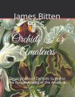 Orchids for Amateurs: Containing Descriptions of Orchids Suited to the Requirements of the Amateur By Roger Chambers (Introduction by), James Bitten F. L. S. Cover Image