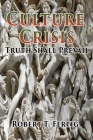 Culture Crisis: Truth Shall Prevail By Robert T. Fertig Cover Image