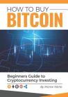 How to Buy Bitcoin: A Beginners Guide to Cryptocurrency Investing Cover Image