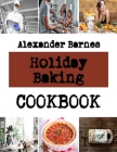 Holiday Baking: Your Complete Guide to amazingCookies By Alexander Barnes Cover Image