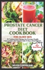 Prostate Cancer Diet Cookbook for Older Men: 30 Nutrient-Rich Recipes for Prostate Health Management and Support with 31 Days Meal Plan. By Mayer Clinton Jose Cover Image