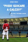 Posso giocare a calcio?: Una storia... per grandi e piccini By Armando Verdino Cover Image