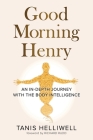 Good Morning Henry: An In-Depth Journey With the Body Intelligence Cover Image