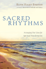 Sacred Rhythms: Arranging Our Lives for Spiritual Transformation (Transforming Resources) By Ruth Haley Barton Cover Image