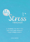 My Stress Tracker: A Journal to Help You Map Out and Manage Your Stress Levels Cover Image