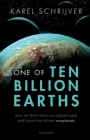 One of Ten Billion Earths: How We Learn about Our Planet's Past and Future from Distant Exoplanets By Karel Schrijver Cover Image