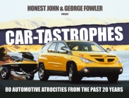 Car-tastrophes: 80 Automotive Atrocities from the past 20 years By George Fowler, Honest John Cover Image