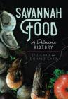 Savannah Food: A Delicious History (American Palate) By Stu Card, Donald Card Cover Image