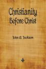 Christianity Before Christ By John G. Jackson Cover Image