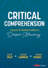 Critical Comprehension [Grades K-6]: Lessons for Guiding Students to Deeper Meaning (Corwin Literacy) By Katie Kelly, Lester Laminack, Vivian Maria Vasquez Cover Image