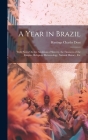 A Year in Brazil: With Notes On the Abolition of Slavery, the Finances of the Empire, Religion, Meteorology, Natural History, Etc Cover Image