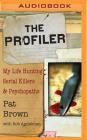 The Profiler: My Life Hunting Serial Killers and Psychopaths Cover Image