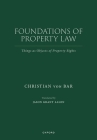 Foundations of Property Law: Things as Objects of Property Rights By Christian Von Bar, Jason Grant Allen Cover Image