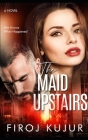 The Maid Upstairs: She Knows What Happened By Firoj Kujur Cover Image