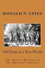 Old Souls in a New World: The Secret History of the Cherokee Indians By Donald N. Yates Cover Image