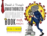 Donald J. Trump's Unauthorized Alphabet Book for Adults By Craig J. Donahue, Baird Hoffmire (Illustrator) Cover Image