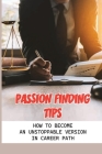 Passion Finding Tips: How To Become An Unstoppable Version In Career Path: Conventional Career By Ashlie Kniefel Cover Image