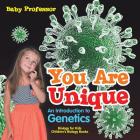 You Are Unique: An Introduction to Genetics - Biology for Kids Children's Biology Books By Baby Professor Cover Image
