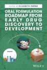 Oral Formulation Roadmap from Early Drug Discovery to Development By Elizabeth Kwong (Editor) Cover Image
