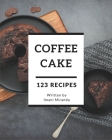 123 Coffee Cake Recipes: More Than a Coffee Cake Cookbook By Imani Miranda Cover Image