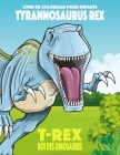 Livre de coloriage pour enfants Tyrannosaurus rex (T-rex), roi des dinosaures By Nick Snels Cover Image