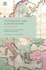 Copyright and Cartography: History, Law, and the Circulation of Geographical Knowledge By Isabella Alexander Cover Image