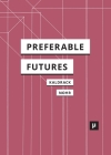 Preferable Futures (Digital Cultures) By Irina Kaldrack (Editor), Rolf F. Nohr (Editor) Cover Image