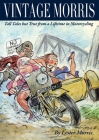 Vintage Morris: Tall Tales but True from a Lifetime in Motorcycling Cover Image