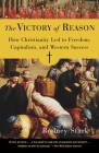 The Victory of Reason: How Christianity Led to Freedom, Capitalism, and Western Success Cover Image