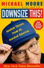 Downsize This!: Random Threats from an Unarmed American By Michael Moore Cover Image