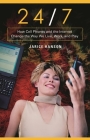24/7: How Cell Phones and the Internet Change the Way We Live, Work, and Play By Jarice Hanson Cover Image