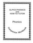 Alpha Phonics and How to Tutor Campanion Workbook Cover Image