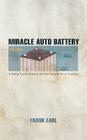 Miracle Auto Battery: A Deep-Cycle Battery for the Twenty-First Century By Frank Earl Cover Image