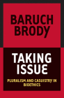 Taking Issue: Pluralism and Casuistry in Bioethics By Baruch A. Brody, Baruch A. Brody (Contribution by) Cover Image