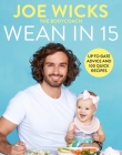 Wean in 15: Weaning Advice and 100 Quick Recipes By Joe Wicks Cover Image