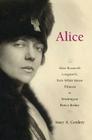 Alice: Alice Roosevelt Longworth, from White House Princess to Washington Power Broker Cover Image