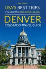 USA's Best Trips, The Ultimate USA Travel Guide: Denver, Colorado Travel Guide By Rick Stone Cover Image
