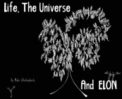Life, The Universe And ELON By Mala Whirleybirds, Mala Whirleybirds (Illustrator) Cover Image