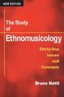 The Study of Ethnomusicology: THIRTY-ONE ISSUES AND CONCEPTS Cover Image