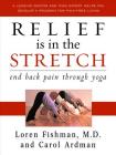 Relief is in the Stretch: End Back Pain Through Yoga By Loren Fishman, MD, Carol Ardman Cover Image