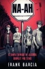 Na-Ah!: A Simple Beware of Alcohol Booklet for Teens By Frank Garcia Cover Image
