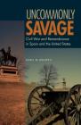 Uncommonly Savage: Civil War and Remembrance in Spain and the United States Cover Image