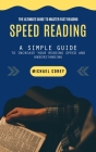 Speed Reading: The Ultimate Guide to Master Fast Reading (A Simple Guide to Increase Your Reading Speed and Understanding) Cover Image