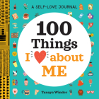 A Self-Love Journal: 100 Things I Love about Me (100 Things I Love About You) By Tanaya Winder Cover Image