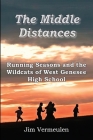 The Middle Distances: Running Seasons and the Wildcats of West Genessee High School By James P. Vermeulen Cover Image