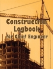 Construction Logbook for Chief Engineer: Construction Site Daily Log to Record Workforce, Tasks, Schedules, Construction Daily Report and More By Mmichaela Brown Cover Image