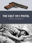 The Colt 1911 Pistol (Weapon) By Leroy Thompson, Peter Dennis (Illustrator), Alan Gilliland (Illustrator) Cover Image