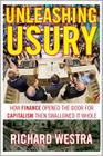 Unleashing Usury: How Finance Opened the Door to Capitalism Then Swallowed It Whole By Richard Westra Cover Image